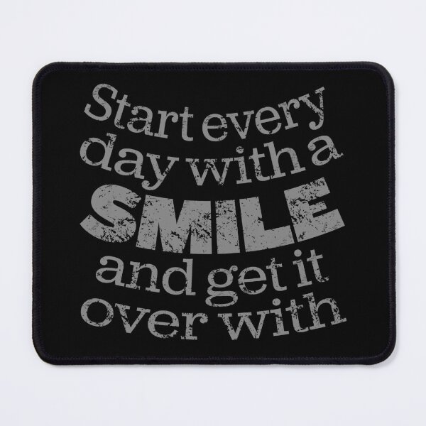 Item preview, Start every day with a smile and get it over with. v.9 designed and sold by x1brett.