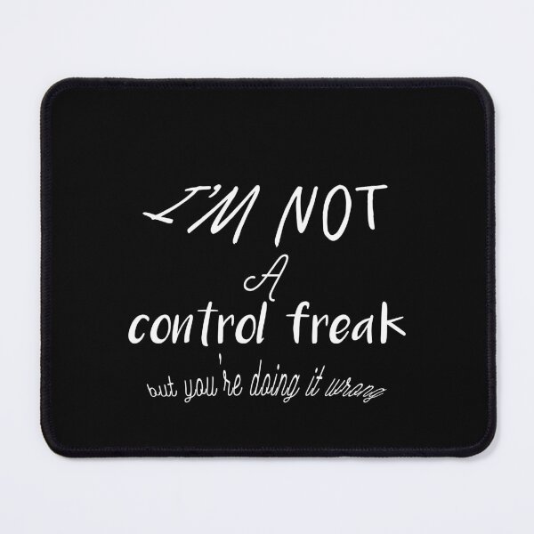 Item preview, I'm Not a Control Freak But You're Doing It Wrong designed and sold by dorento07.