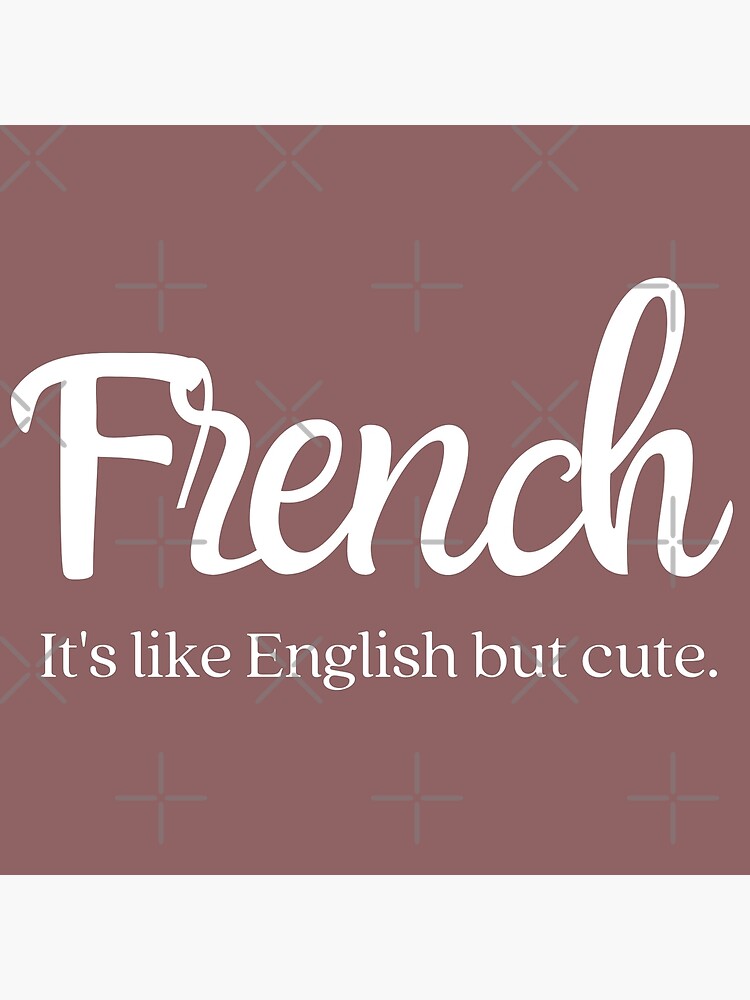 "French its like English but cute" Poster by SMHR Redbubble