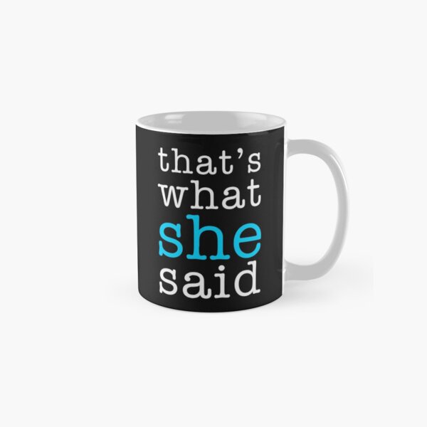 That's What She Said Classic Mug