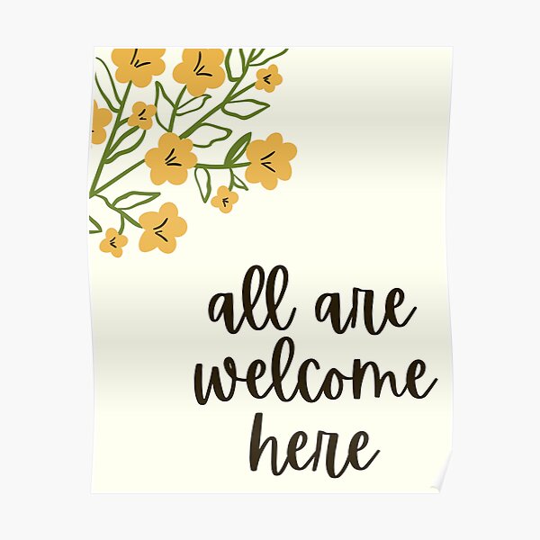 all-are-welcome-here-floral-poster-for-sale-by-gratefultiger-redbubble