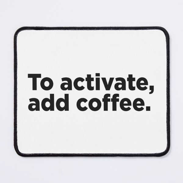 Item preview, To Activate, Add Coffee. designed and sold by Memefy.