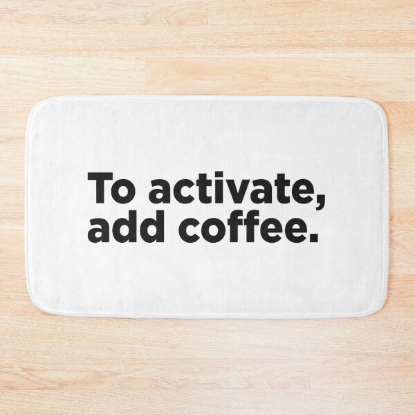 Item preview, To Activate, Add Coffee. designed and sold by Memefy.