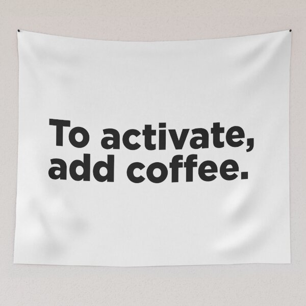 Item preview, To Activate, Add Coffee. designed and sold by Memefy.