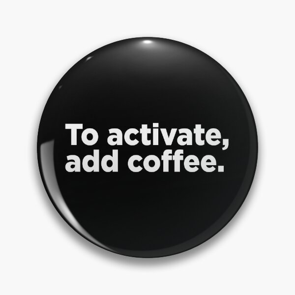 Item preview, To Activate, Add Coffee. 2 designed and sold by Memefy.