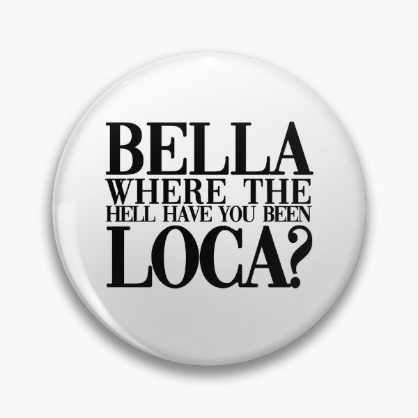 Item preview, bella, where the hell have you been loca?  designed and sold by miyanakifrost.