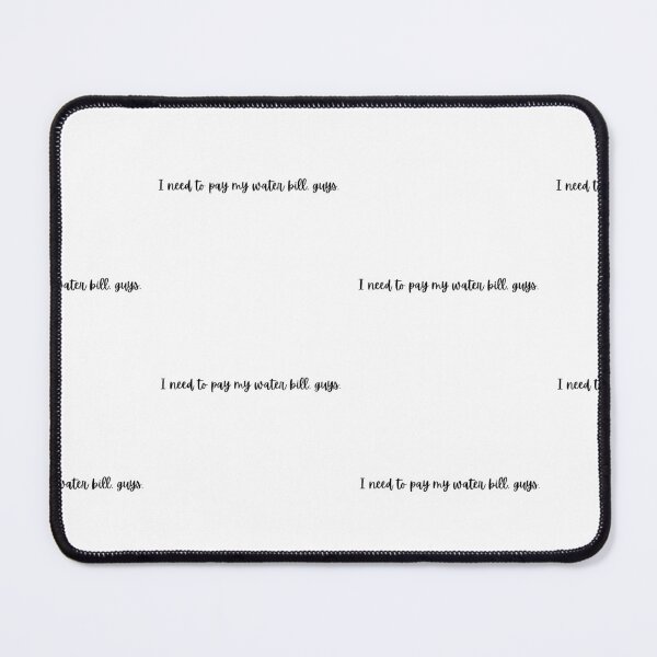 Item preview, I need to pay my water bill, guys designed and sold by lovehaleyxo.