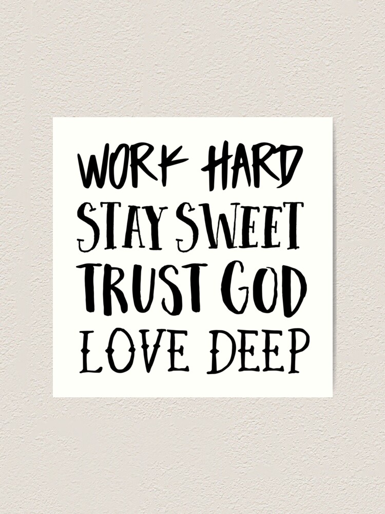 Work Hard Stay Sweet Trust God Love Deep Art Print By Christianity Redbubble