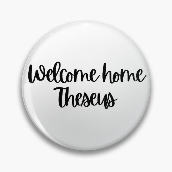 Item preview, Welcome home Theseus designed and sold by lovehaleyxo.