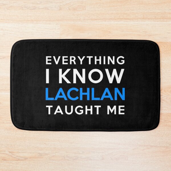 Item preview, Everything i know - Lachlan designed and sold by 2Girls1Shirt.