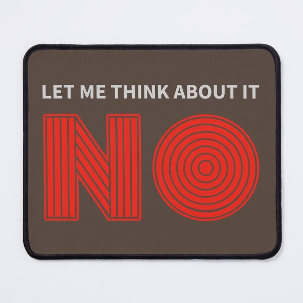 Item preview, Let me think about it NO clear rejection attitude designed and sold by SolidEarthArt.