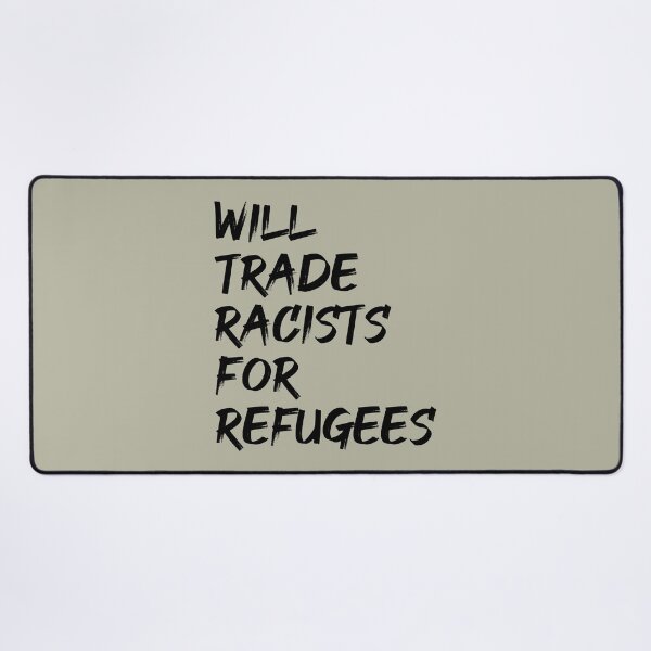 Item preview, Will Trade Racists For Refugees designed and sold by cafeteeria.