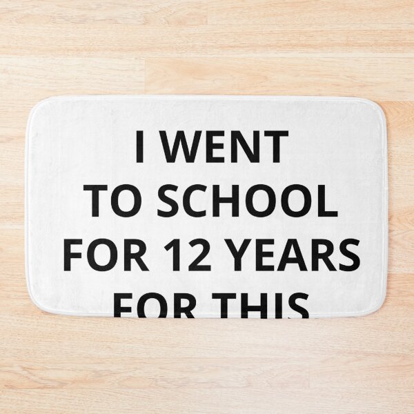 Item preview, I WENT TO SCHOOL FOR 12 YEARS FOR THIS.  designed and sold by RetroPlaceee.