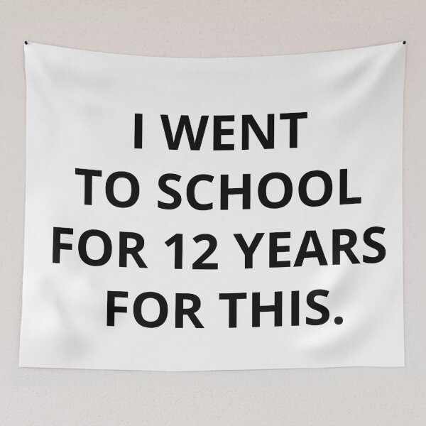 Item preview, I WENT TO SCHOOL FOR 12 YEARS FOR THIS.  designed and sold by RetroPlaceee.