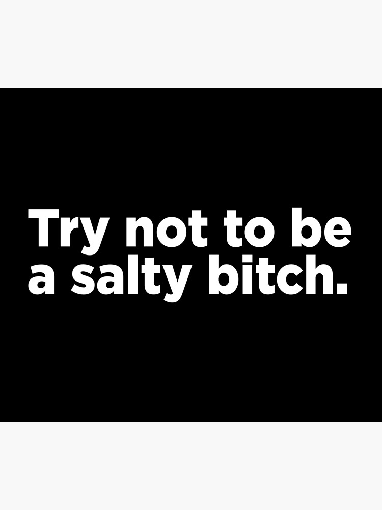 Disover Try Not To Be A Salty Bitch. 2 Premium Matte Vertical Poster