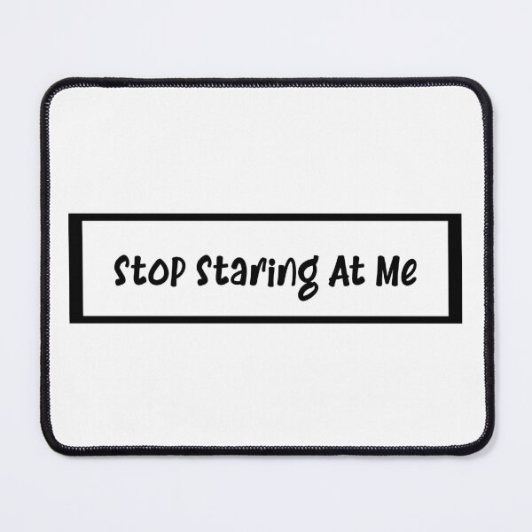 Item preview, Stop Staring At Me - Funny Design designed and sold by MoEndomey.