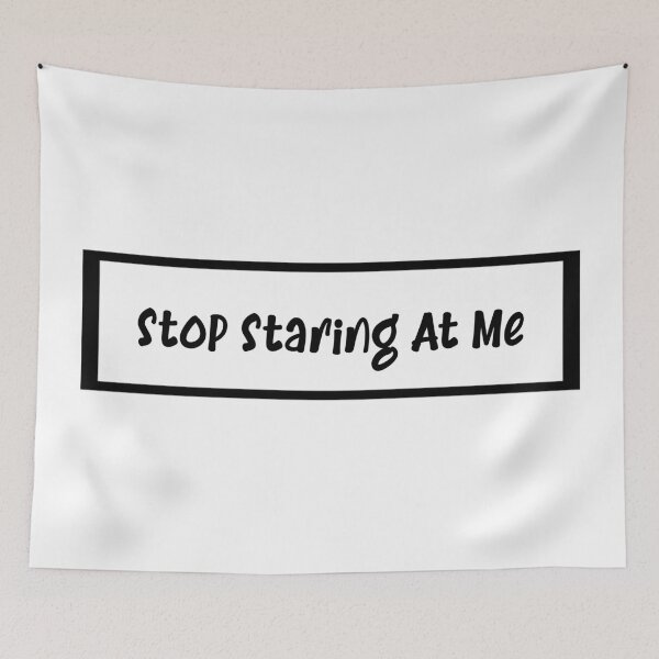 Item preview, Stop Staring At Me - Funny Design designed and sold by MoEndomey.