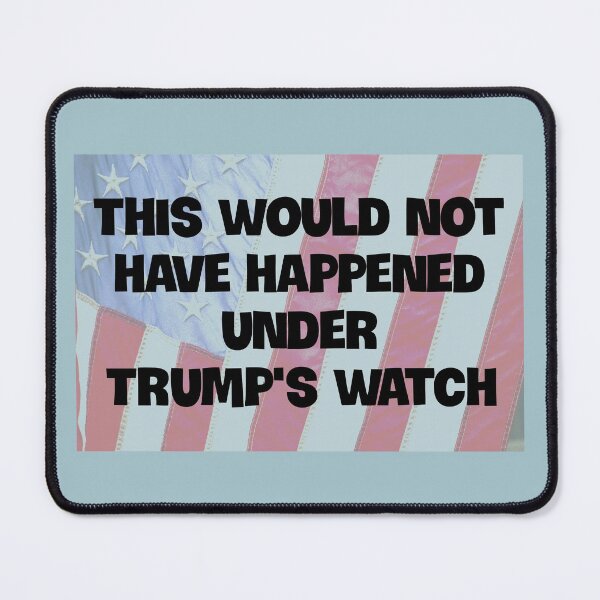 Item preview, This Would Not Have Happened Under Trump's Watch designed and sold by Twittlefish.
