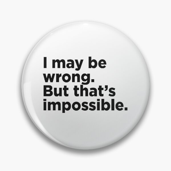 Item preview, I May Be Wrong. But That's Impossible. designed and sold by Memefy.