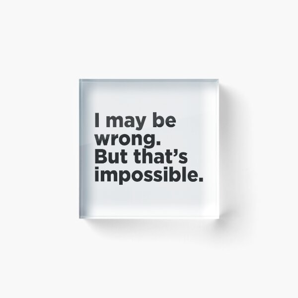 Item preview, I May Be Wrong. But That's Impossible. designed and sold by Memefy.