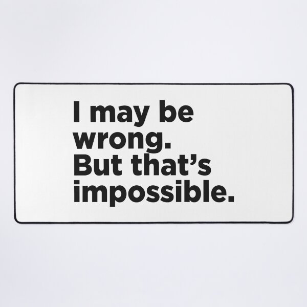 Item preview, I May Be Wrong. But That's Impossible. designed and sold by Memefy.