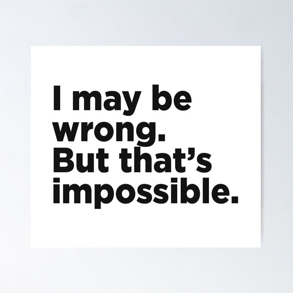 Item preview, I May Be Wrong. But That's Impossible. designed and sold by Memefy.