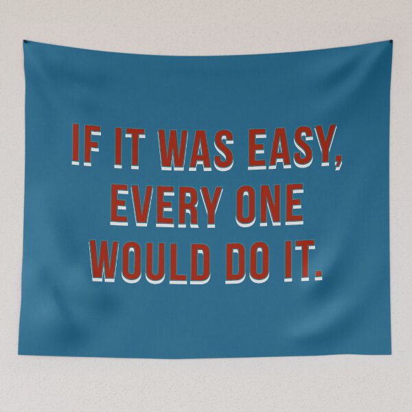 Item preview, If it was easy, everyone would do it. designed and sold by Seiya Kipgen.