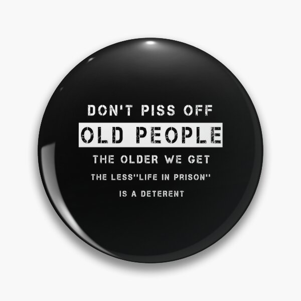 Don'T Piss Off Old People Funny Gag Gifts For Elderly People Pin for Sale  by tanalan