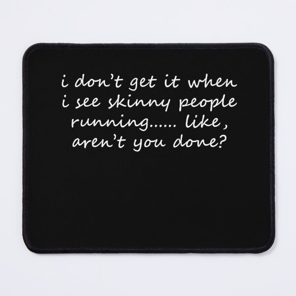 Item preview, I don't understand why skinny people run.... aren't you done??? designed and sold by Celosia Liv.