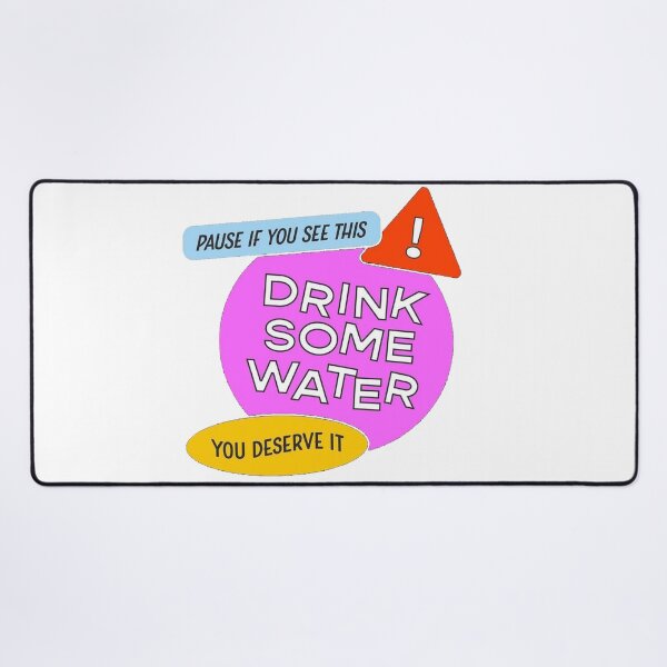 drink some water Desk Mat