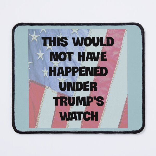 Item preview, This Would Not Have Happened Under Trump's Watch designed and sold by Twittlefish.
