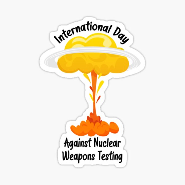 "International day against nuclear weapons testing " Sticker for Sale
