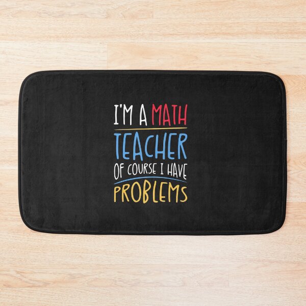 Item preview, I'm A Math Teacher of Course I Have Problems designed and sold by Ryan89-Design.