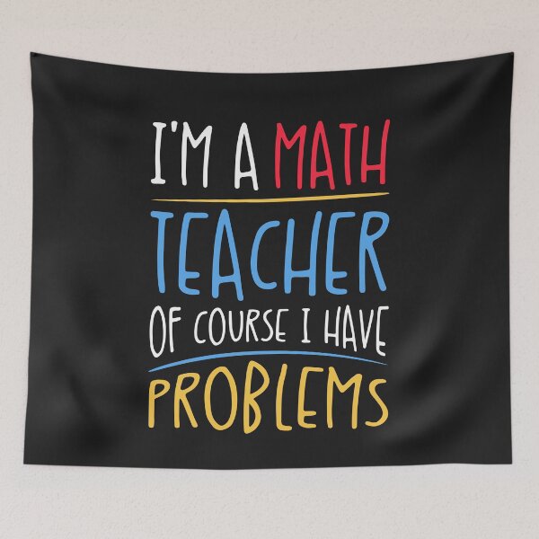 Item preview, I'm A Math Teacher of Course I Have Problems designed and sold by Ryan89-Design.
