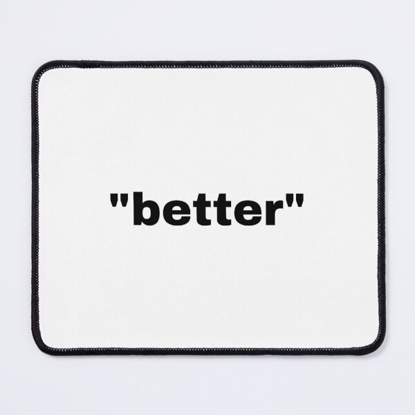 Item preview, "better" single word with quotation marks designed and sold by JonathanFTR.