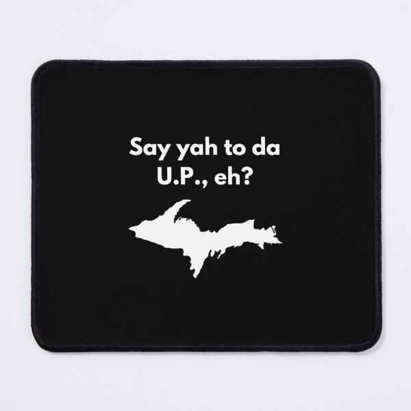 Item preview, Say Yah To Da U.P., Eh? Funny Yooper Design designed and sold by USAMeetsItaly.