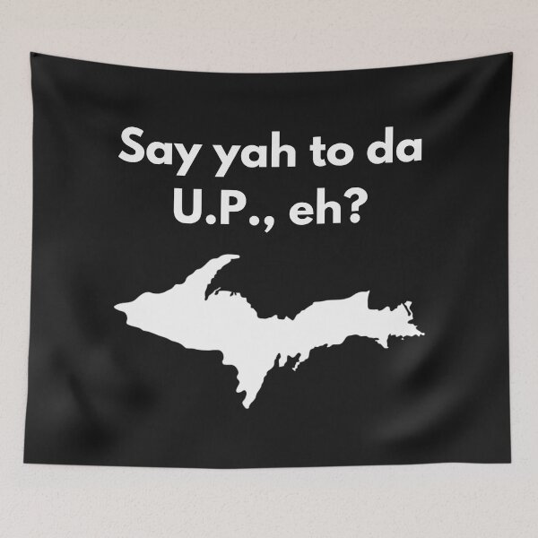 Item preview, Say Yah To Da U.P., Eh? Funny Yooper Design designed and sold by USAMeetsItaly.
