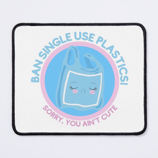 Item preview, Ban Single Use Plastic Sorry You Aint Cute - Save the Oceans, Clean up our Seas, Environmental Activism designed and sold by Teetee94.