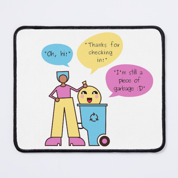 Item preview, Oh Hi Thanks for Checking In Im Still a Piece of Garbage, Taking out the Trash - Funny quote designed and sold by Teetee94.