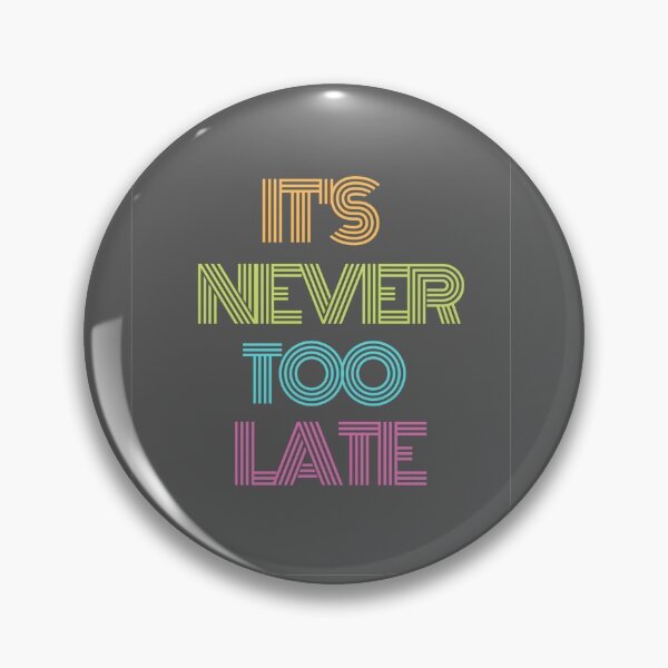 Item preview, It's never too late  designed and sold by Quirknmore.