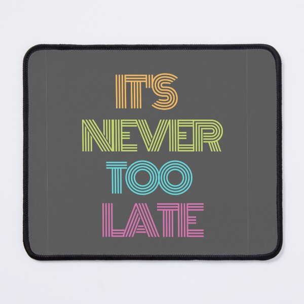 Item preview, It's never too late designed and sold by Quirknmore.