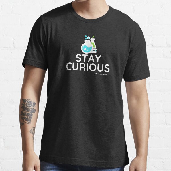 Stay Curious! Essential T-Shirt