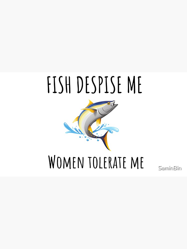 Fish despise me women tolerate me Sticker for Sale by SaminBin