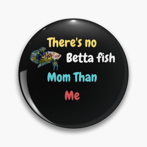 Item preview, There's no betta fish mom than me designed and sold by DylanJones1.