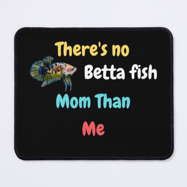 Item preview, There's no betta fish mom than me designed and sold by DylanJones1.