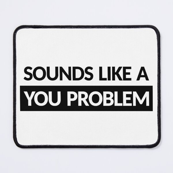 Item preview, Sounds Like A You Problem designed and sold by SarcasticWords.