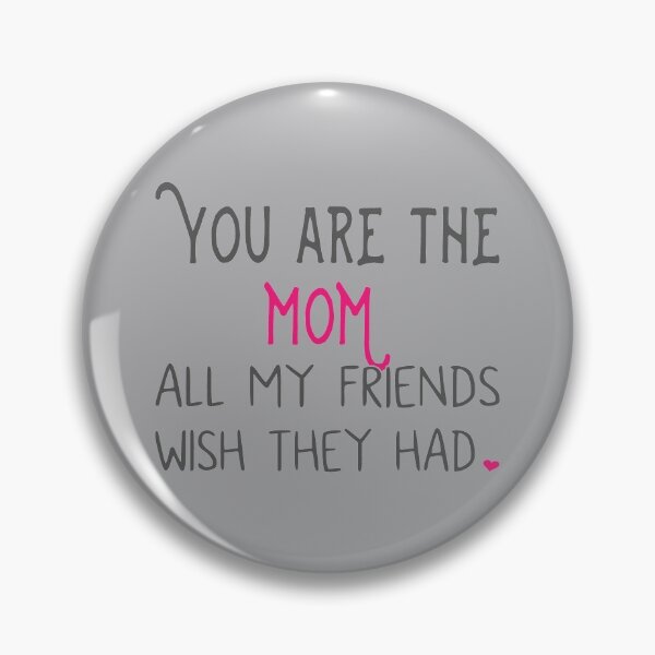 Item preview, You Are The Mom All My Friends Wish They Had designed and sold by JoBella-Designs.