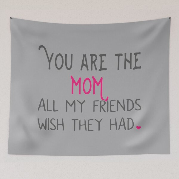 Item preview, You Are The Mom All My Friends Wish They Had designed and sold by JoBella-Designs.