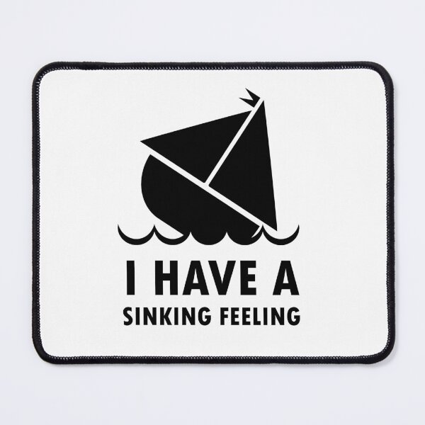 Item preview, I HAVE A SINKING FEELING designed and sold by SarcasticWords.