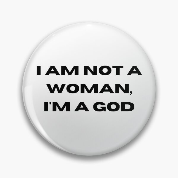 Item preview, I am not a woman i am a god designed and sold by tiredandbored.